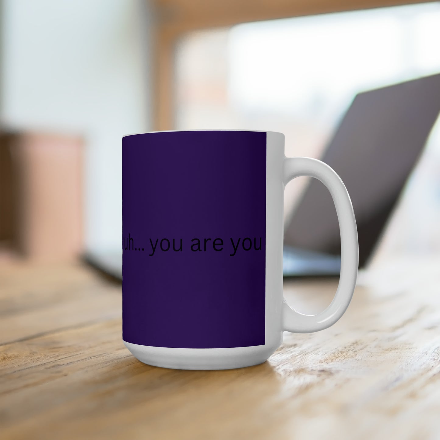 Ceramic Mug 15oz uh... you are you gratefully (purple)