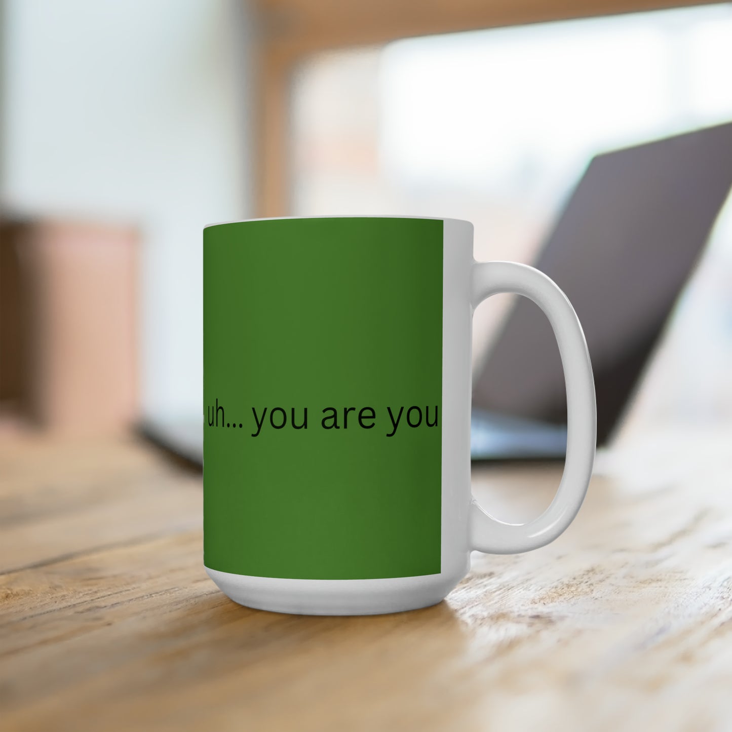 Ceramic Mug 15oz uh... you are you (green)