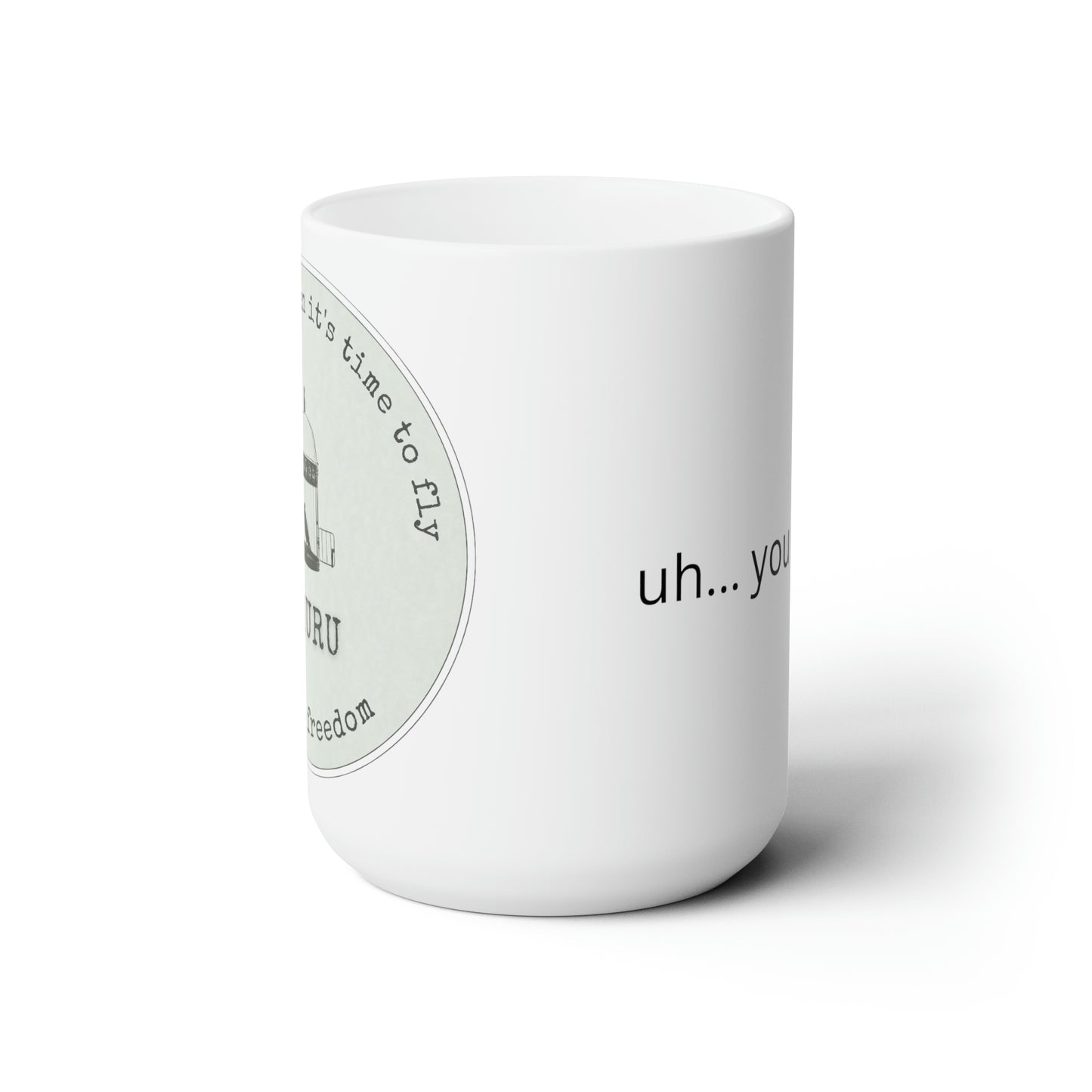 Ceramic Mug 15oz uh... you are you