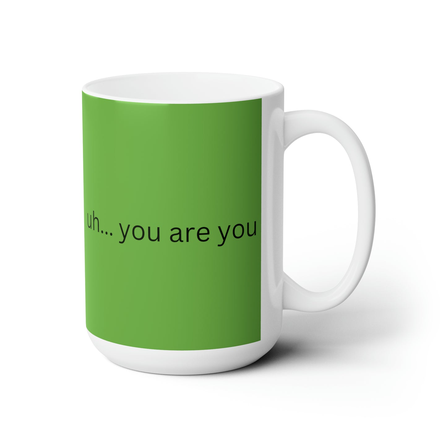 Ceramic Mug 15oz uh... you are you gratefully (green)