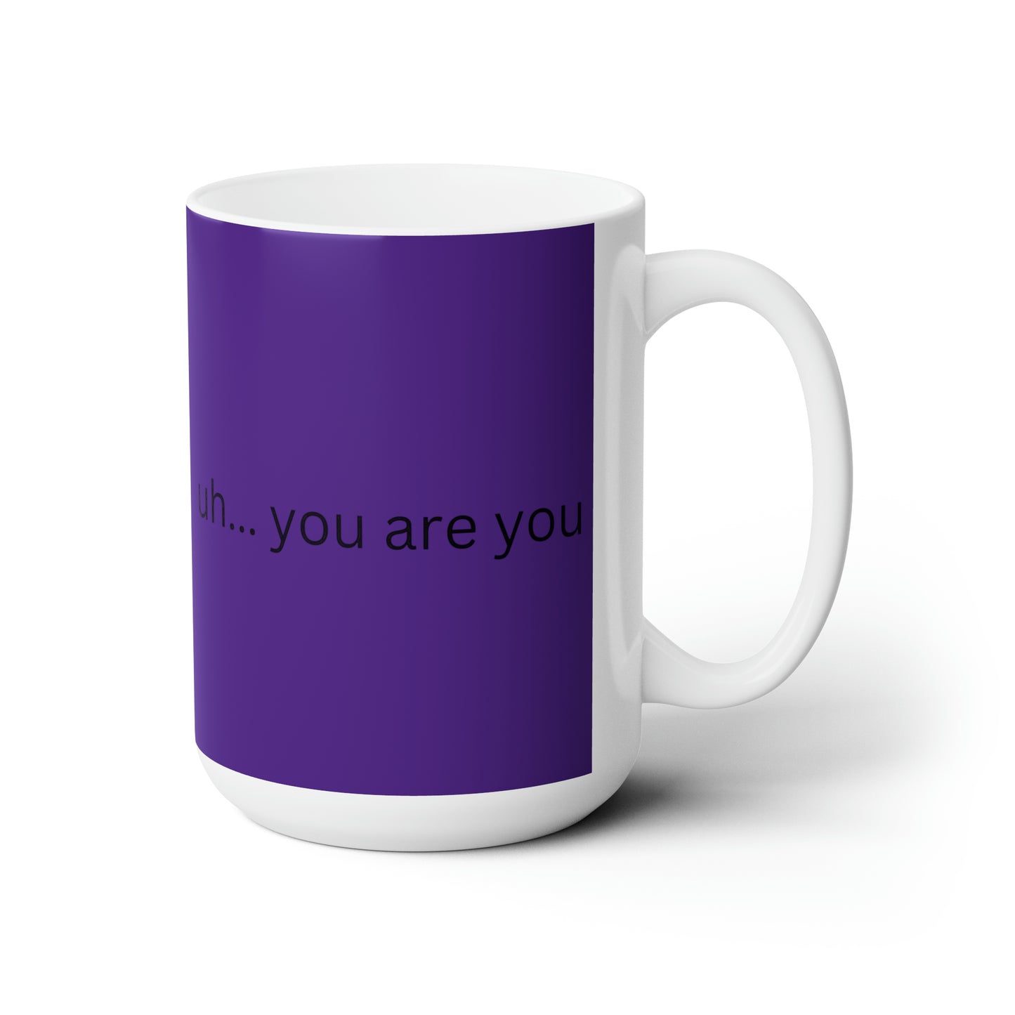 Ceramic Mug 15oz uh... you are you gratefully (purple)