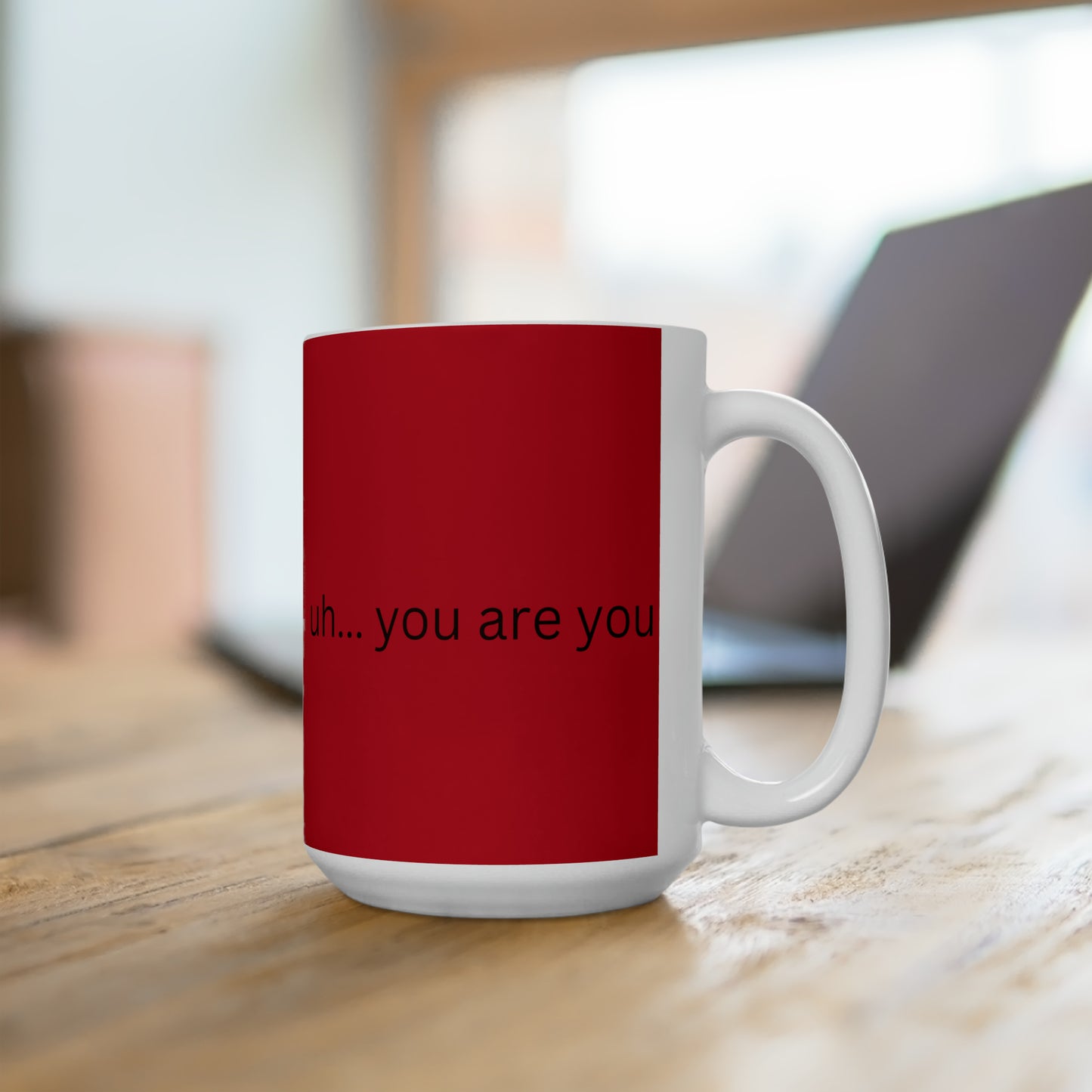 Ceramic Mug 15oz uh... you are you (red)